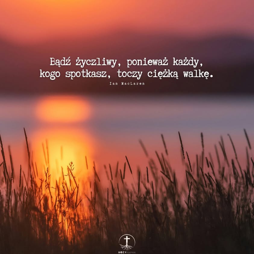 Fotografia z archiwalnego wpisu: Bądź życzliwy (bo wszyscy toczą ciężką walkę,…